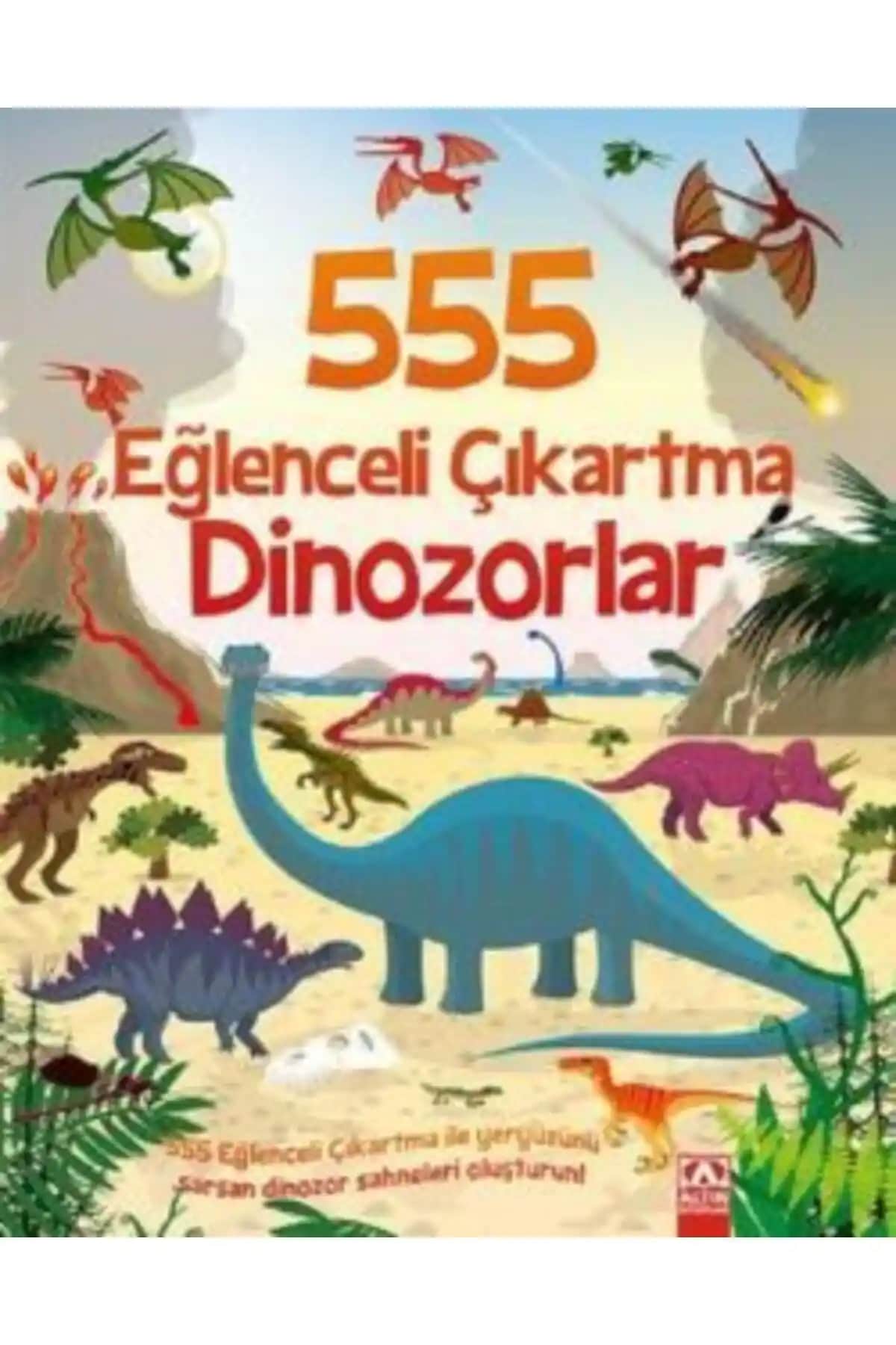 555 Eğlenceli Çıkartma Dinozorlar: Çocuklar İçin Eğlenceli ve Eğitici Çıkartma Kitabı