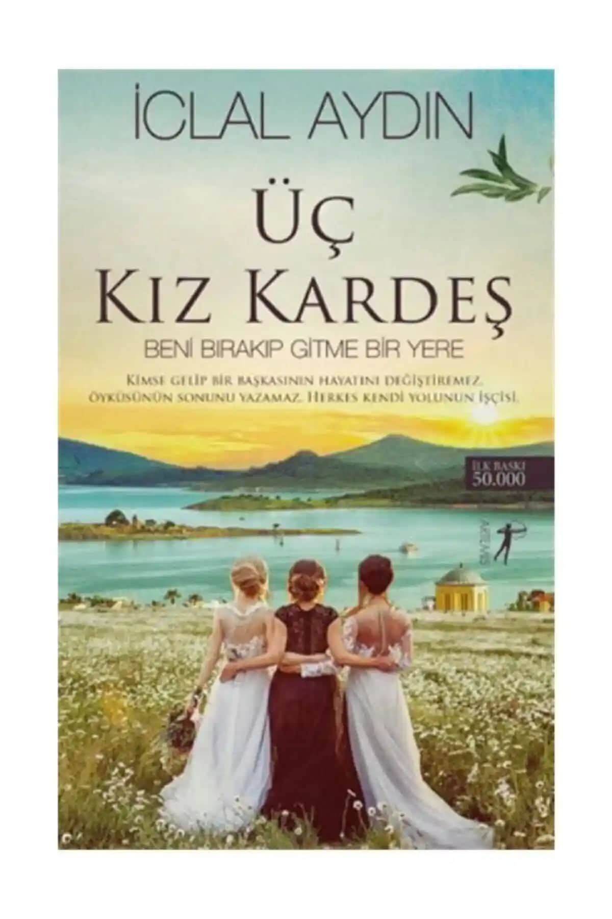 Üç Kız Kardeş - Beni Bırakıp Gitme Bir Yere: Polisiyeli Aile ve Sevgi Temalı Kısa Roman