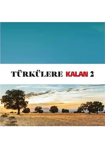 Kalan Müzik Türkülere Kalan 2 Albümü: Türk Halk Müziğinin Derinlikli Yolculuğu
