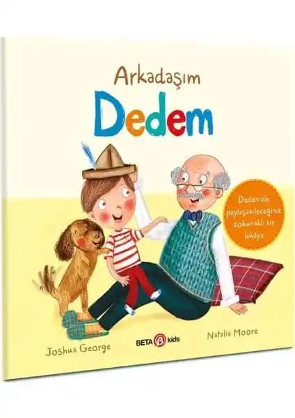 Beta Kids Arkadaşım Dedem: Çocuklar ve Aileleri İçin Sıcak ve Eğlenceli Hikaye Kitabı
