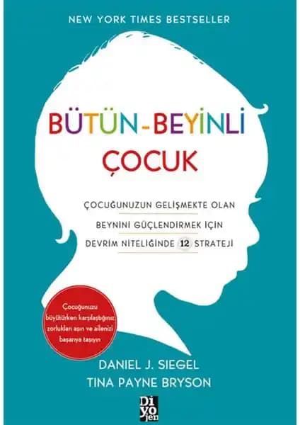 Bütün Beyinli Çocuk: Çocukların Beyin Gelişimini Anlamanın Bilimsel ve Pratik Yolları