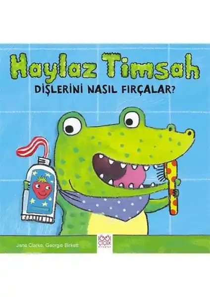 Çocuklar İçin Diş Bakımını Öğreten Eğitici Kitap: Haylaz Timsah Dişlerini Nasıl Fırçalar?