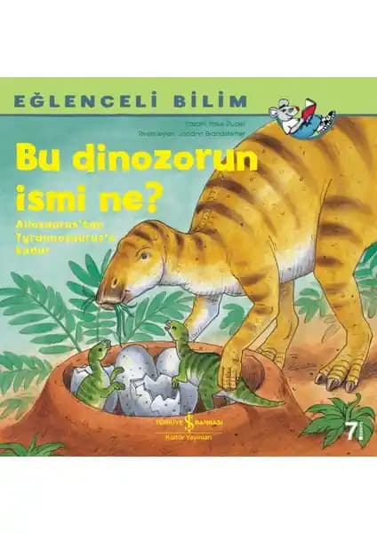 Çocuklar İçin Eğlenceli ve Öğretici Dinozorlar Kitabı: Bu Dinosaurusun İsmi Ne?