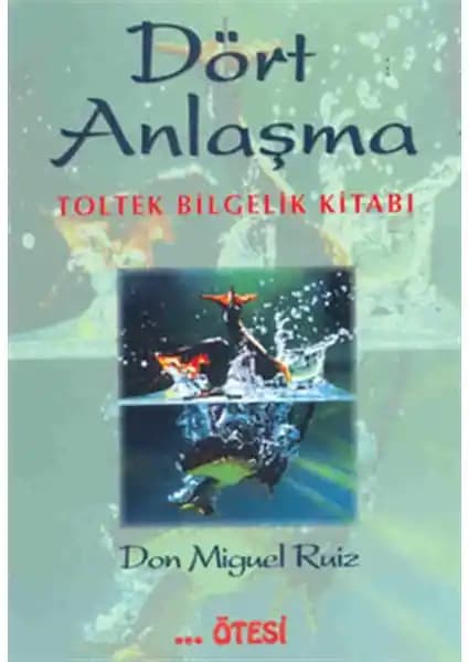 Dört Anlaşma Kitabının Temel İlkeleri ve Kişisel Dönüşüm Üzerindeki Etkileri