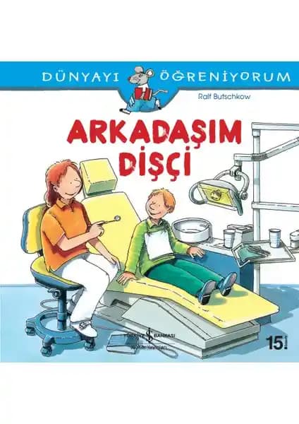 Dünyayı Öğreniyor<yor>um - Arkadaşım Dişçi çocuklar için eğitici ve öğretici diş sağlığı kitabı