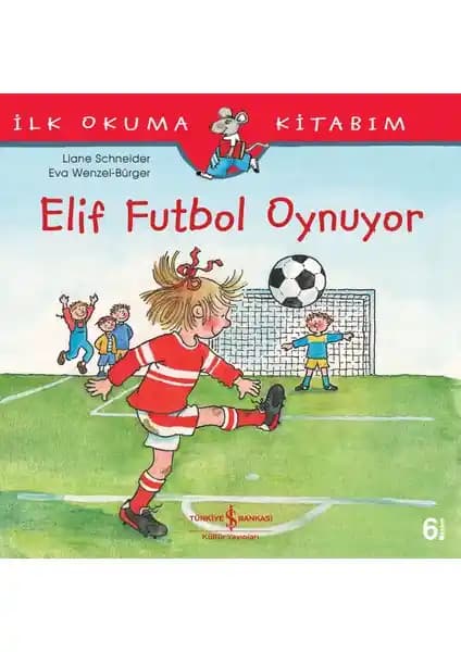 Elif Futbol Oynu: Çocuklar İçin Spor Temalı İlk Okuma Kitabı