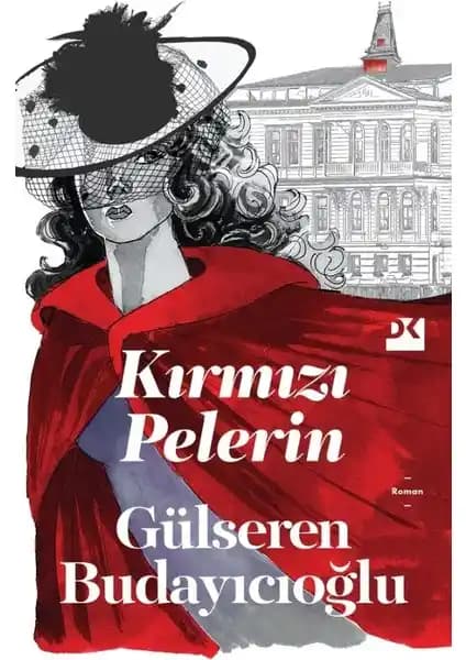 Gülseren Budayıcıoğlu'nun Kırmızı Pelerin Romanı Psikolojik Derinlik ve İnsan Ruhunu Anlama Üzerine Bir Eser