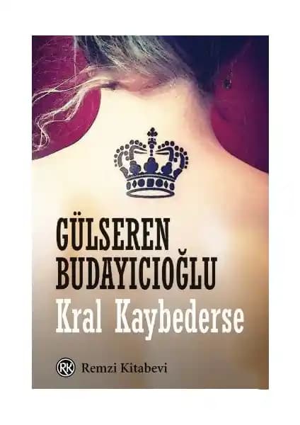 Gülseren Budayıcıoğlu'nun Psikolojik Derinlik İçeren Romanı Kral Kaybederse Detaylı Tanıtımı