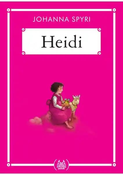Heidi - Johanna Spyri'nin Çocuklar İçin Evrensel Değerler İçeren Klasik Eseri