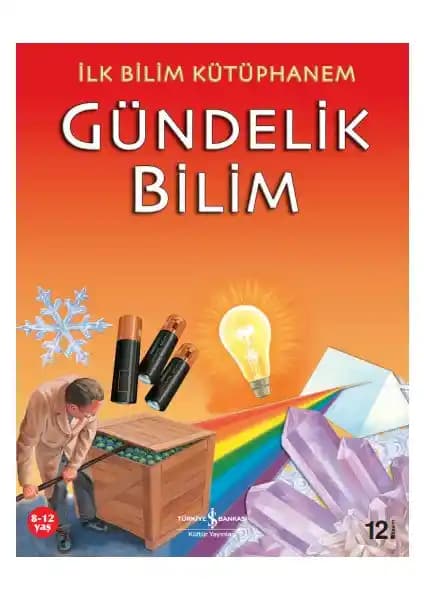 İlk Bilim Kütüphanem Gündelik Bilim Çocuklar İçin Eğitici ve Eğlenceli Bir Bilim Kitabı
