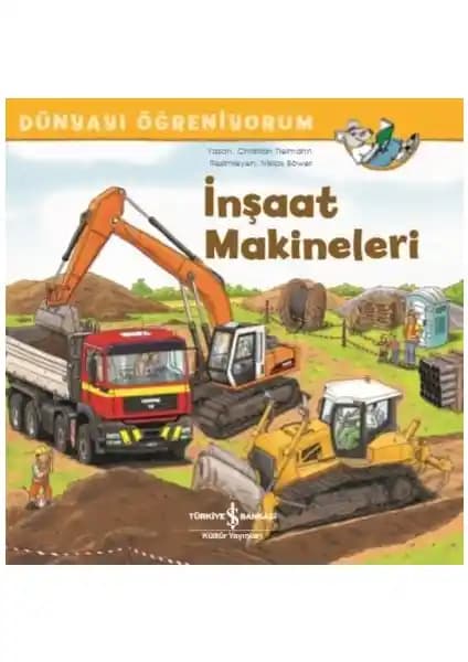 İnşaat Makineleri Dünyayı Öğreniyorum Kitabı Çocuklar İçin Eğitici ve Görsel Olarak Zengin Bir Eser