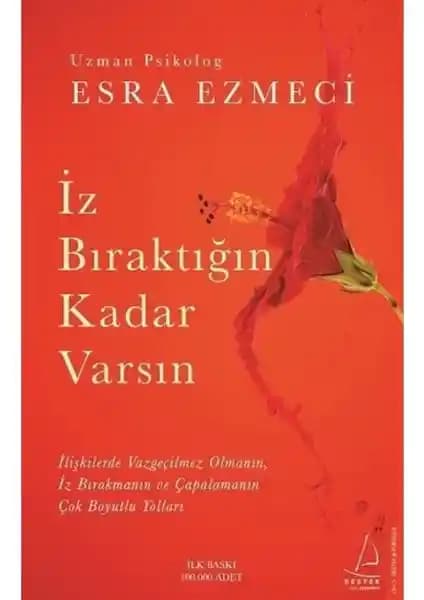 İz Bıraktığın Kadar Varsın: Esra Ezmeci'nin Kişisel Gelişim ve İlişkiler Rehberi