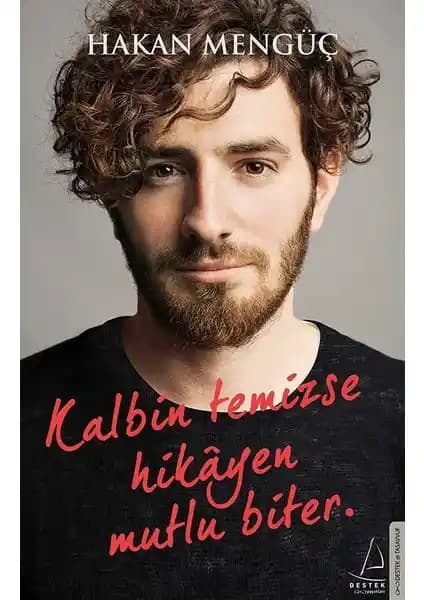 Kalbin Temizse Hikayen Mutlu Biter Hakan Mengüç İçsel Huzur ve Pozitif Yaşam Rehberi