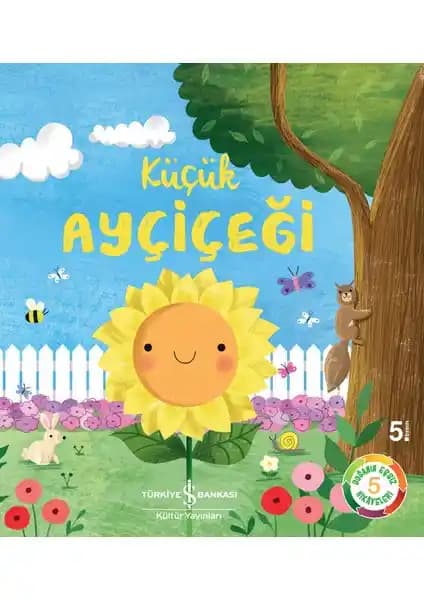 Küçük Ayçiçeği: Doğa Sevgisini Aşılayan Öğretici ve Resimli Çocuk Kitabı