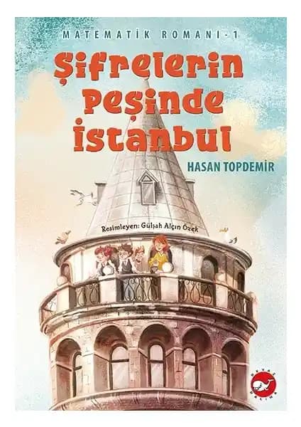 Matematik Romanı 1: Şifrelerin Peşinde İstanbul - Eğlenceli ve Eğitici Çocuk Kitabı