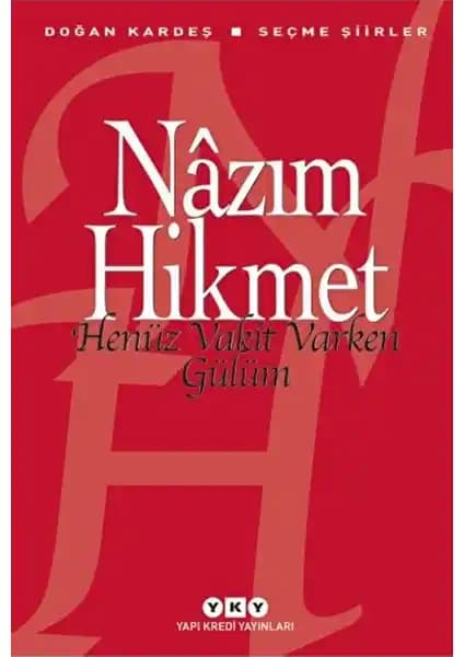 Nazım Hikmet'in İçsel Dünyasına Yolculuk Sunan 'Henüz Vakit Varken Gülüm' Eseri