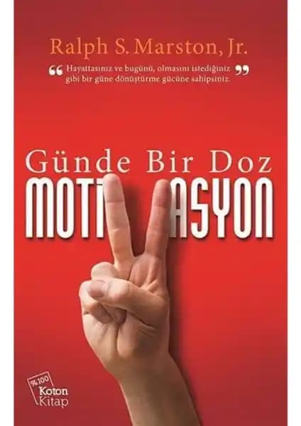 Ralph S. Marston'un Günde Bir Doz Motivasyon Kitabı: Günlük İlham ve Pozitif Değişim Rehberi