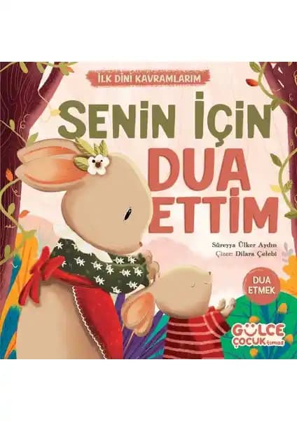 Timaş Gülce Çocuk Kitabı: Sevgi ve Dua Temalı Eğitici ve Güzel Tasarım Çocuk Kitabı