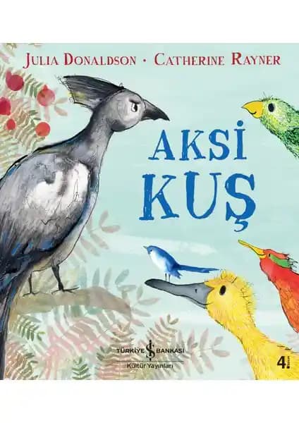 Aksi Kuş: Julia Donaldson’un Çocuklar İçin Renkli ve Anlamlı Hikayesi