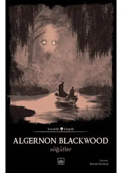 Algernon Blackwood’un Söğütler Eseri: Doğaüstü Hikâyeler ve Psikolojik Derinlikler