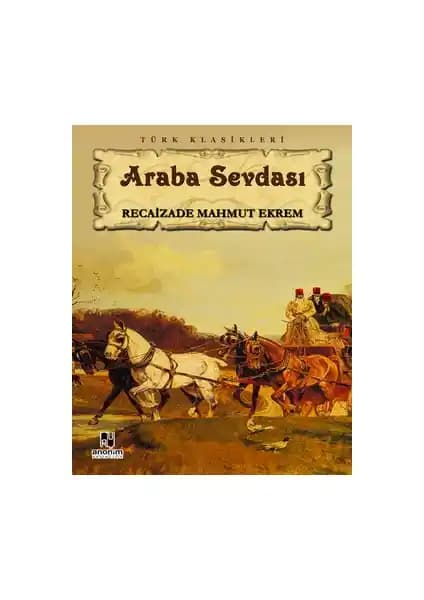 Araba Sevdası: Recaizade Mahmut Ekrem'in Türk Edebiyatındaki Önemli Klasiği
