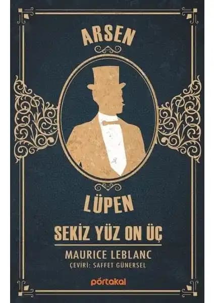 Arsen Lüpen – Sekiz Yüz On Üç: Klasik Macera ve Suç Hikayeleri İçeren Edebi Eser