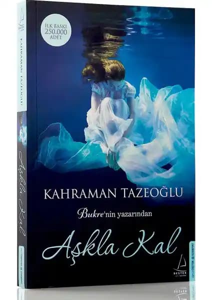 Aşkla Kal Kahraman Tazeoğlu'nun Derin Aşk ve Hayat Temalarını İşleyen Romanı