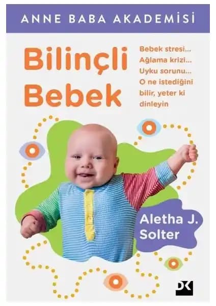 Bilinçli Bebek: Aletha J. Solter’in Çocuk Gelişimi ve Ebeveynlik Rehberi