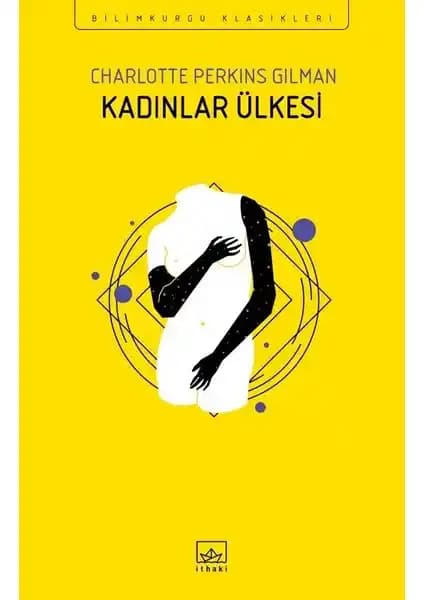 Charlotte Perkins Gilman'in Kadınlar Ülkesi Eseri: Feminist Ütopyanın Temel Taşı