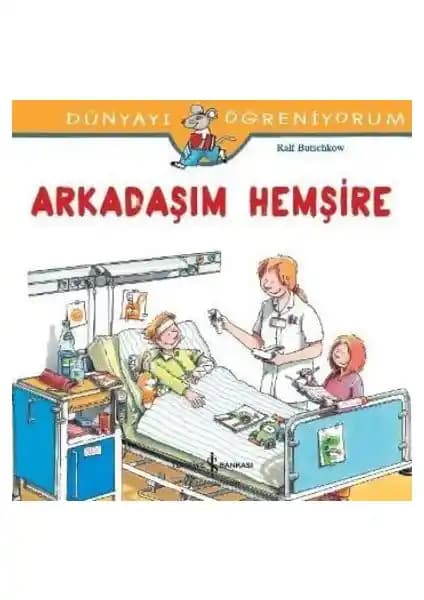 Çocuklar İçin Sağlık ve Hastane Konularını Anlatan Eğitici Kitap: Arkadaşım Hemşire