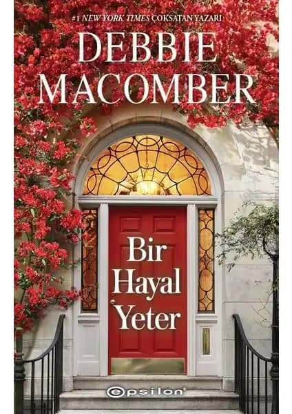 Debbie Macomber'in Bir Hayal Yeter Romanı: Umut ve Yeniden Başlama Temalarını İşleyen Duygusal Hikâye