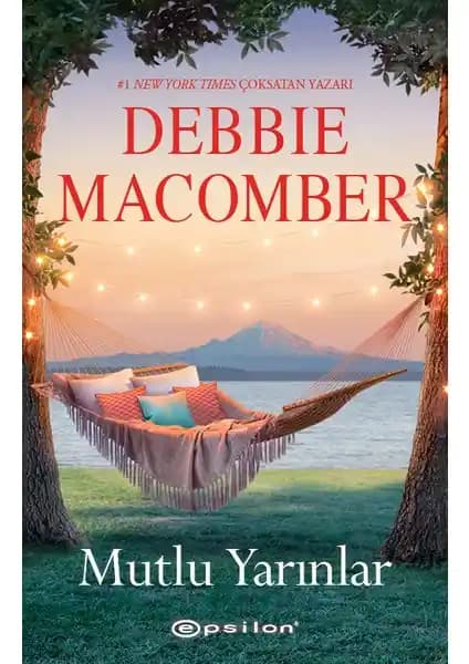 Debbie Macomber'in Mutlu Yarınlar Romanı: Umut ve Yeniden Başlangıç Temalarını İşleyen Etkileyici Eser