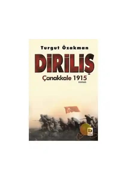 Diriliş Çanakkale 1915 Turgut Özakman'ın Tarih ve Milli Bilinci Yansıtan Eseri