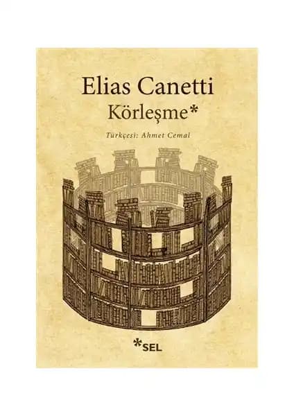Elias Canetti'nin 'Körleşme' Eseri ve İnsan Doğası Üzerine Derin Bir İnceleme