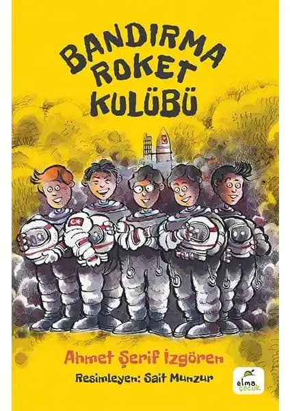 Elma Çocuk Bandırma Roket Kulübü: Gençler İçin Bilim ve Girişimcilik Temalı Roman