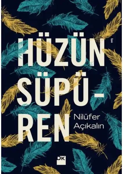 Hüzün Süpüren: Nilüfer Açıkalın’ın Duygusal ve İçten Romanı