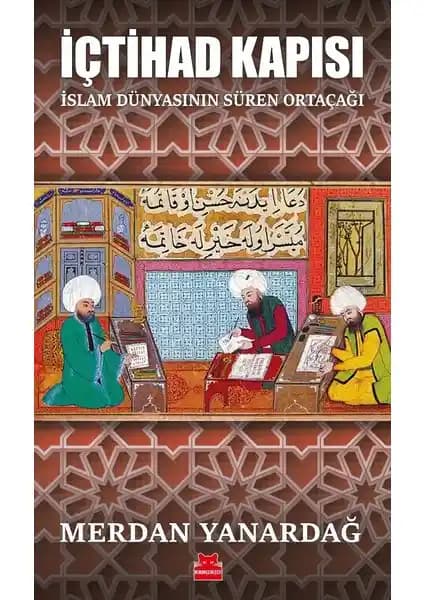 İçtihad Kapısı Kitabı Analizi: İslam Medeniyeti ve Modernleşme Sorunları