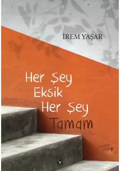 İrem Yaşar'ın 'Her Şey Eksik Her Şey Tamam' Kitabı Üzerine Derinlemesine İnceleme ve Analiz