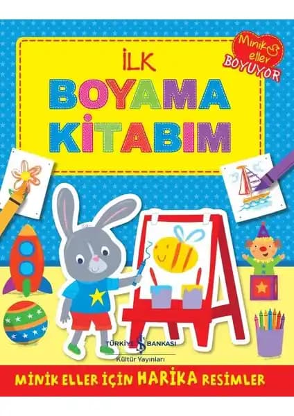 İş Bankası Kültür Yayınları İlk Boyama Kitabım Çocuklar İçin Eğlenceli ve Öğretici Bir Sanat ve Öğrenme Aracı