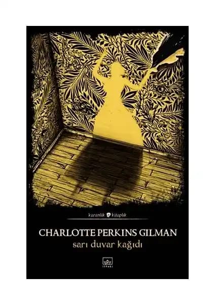 İthaki Yayınları'ndan Charlotte Perkins Gilman'ın Sarı Duvar Kağıdı Eseri Analizi ve Özellikleri