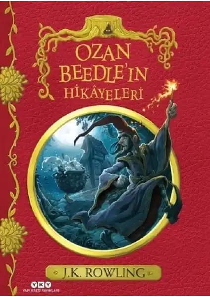 J.K. Rowling’in 'Ozan Beedle’ın Hikayeleri' Kitabı Büyülü Dünya ve Masallar İçin Yenilikçi Bir Seçenek