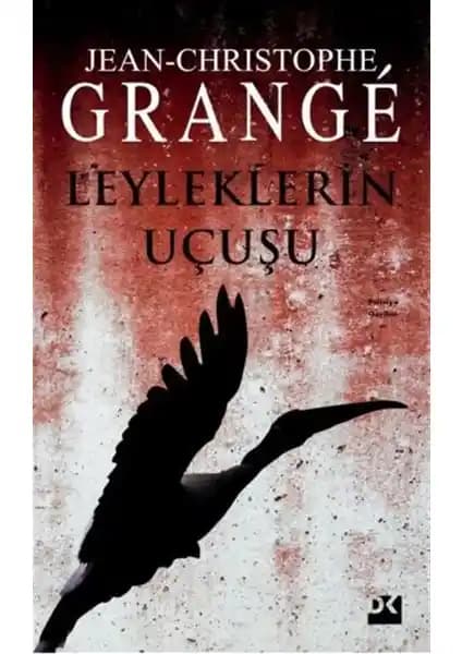 Jean-Christophe Grange'in Leyleklerin Uçuşu Romanı Edebiyat ve Gerilim Tutkunları İçin Önemli Bir Eser