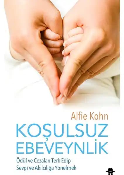 Koşulsuz Ebeveynlik Yaklaşımı: Alfie Kohn'un Çocuk ve Ebeveyn İlişkilerine Yenilikçi Katkısı
