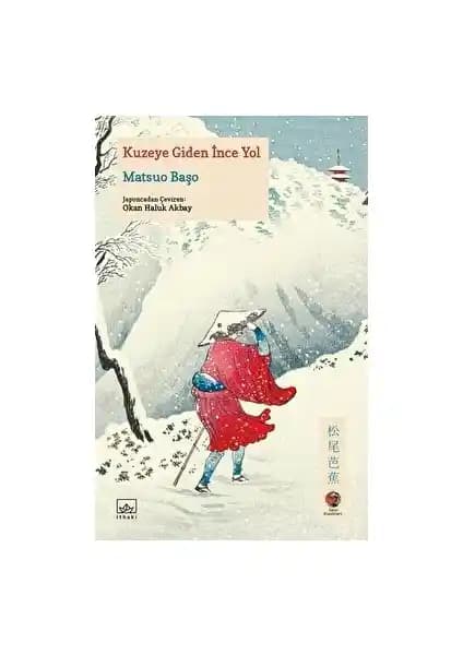 Kuzeye Giden İnce Yol: Matsuo Başo’nun Doğa ve Ruhani Yolculuğunu Anlatan Eser