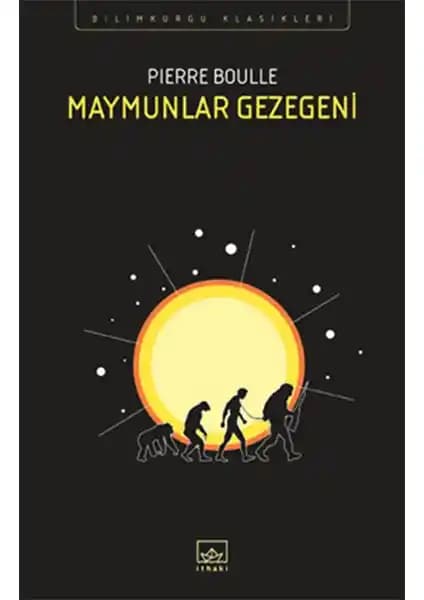 Maymunlar Gezegeni: Pierre Boulle'nin İnsanlık ve Toplum Üzerine Derin Düşünceler İçeren Bilimkurgu Klasiği