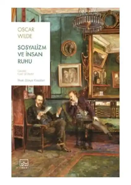 Oscar Wilde’ın Sosyalizm ve İnsan Ruhu Eseri: Toplumsal Dönüşüm ve Eleştiri Analizi