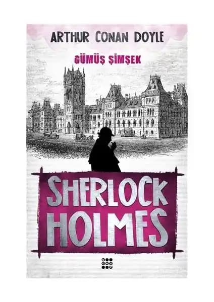 Sherlock Holmes Gü<müş> Şimşek Kitabı: Yeni Macerasıyla Klasik Dedektif Hikayeleri