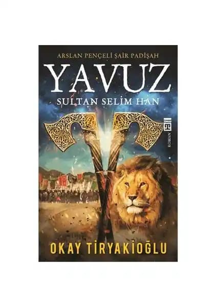 Yavuz Sultan Selim'in Hayatını ve Osmanlı Dönemini Anlatan Tarihî Roman