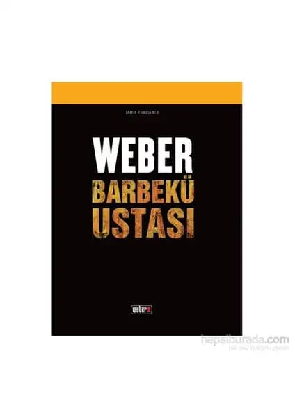 Weber Barbekü Ustası Tarif Kitabı: Pişirme Teknikleri ve Tariflerle Izgarada Uzmanlaşma